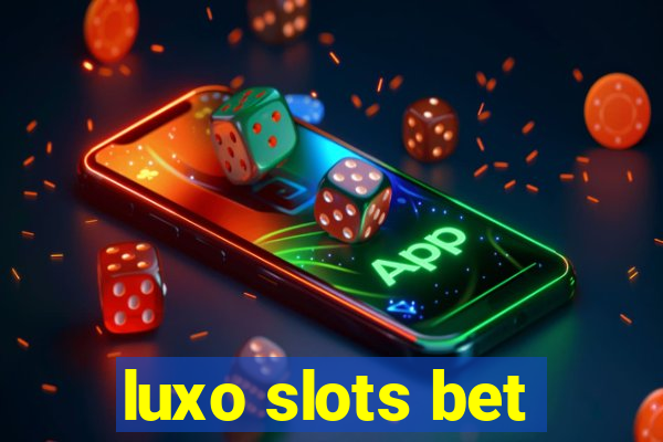 luxo slots bet